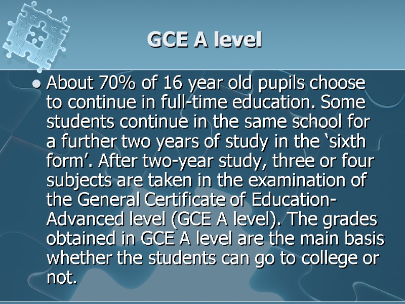 GCE A level About 70% of 16 year old pupils choose to continue in